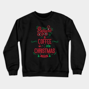 Believe in Coffee and Christmas Cheer Crewneck Sweatshirt